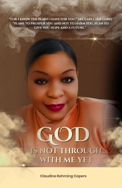 God Is Not Through With Me Yet (eBook, ePUB) - Rahming Capers, Claudine