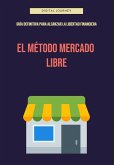 El Método Mercado Libre: Guía Definitiva para Alcanzar la Libertad Financiera. Estrategias Comprobadas para Crear un Negocio Rentable y Recuperar Tu Tiempo con el E-commerce (De Clic a Cliente: La Ciencia del Marketing Digital) (eBook, ePUB)