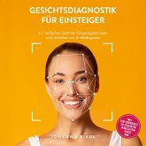 Gesichtsdiagnostik für Einsteiger: In 7 einfachen Schritten Körpersignale lesen und verstehen mit Antlitzdiagnose - inkl. TCM-Zonenkarte, Faltenkarten, Jahreszeiten-Check uvm. (MP3-Download)