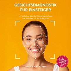 Gesichtsdiagnostik für Einsteiger: In 7 einfachen Schritten Körpersignale lesen und verstehen mit Antlitzdiagnose - inkl. TCM-Zonenkarte, Faltenkarten, Jahreszeiten-Check uvm. (MP3-Download) - Riedl, Johanna