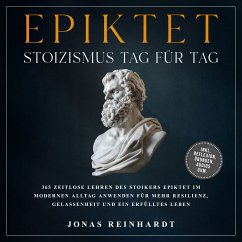 Epiktet - Stoizismus Tag für Tag: 365 zeitlose Lehren des Stoikers Epiktet im modernen Alltag anwenden für mehr Resilienz, Gelassenheit und ein erfülltes Leben - inkl. Reflexion, Übungen, Audios uvm. (MP3-Download) Cover Epiktet - Stoizismus Tag für Tag: 365 zeitlose Lehren des Stoikers Epiktet im modernen Alltag anwenden für mehr Resilienz, Gelassenheit und ein erfülltes Leben - inkl. Reflexion, Übungen, Audios uvm. (MP3-Download)