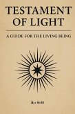 Testament of Light: A Guide for the Living Being (eBook, ePUB) Testament of Light: A Guide for the Living Being (eBook, ePUB)