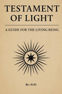 Testament of Light: A Guide for the Living Being (eBook, ePUB) Cover Testament of Light: A Guide for the Living Being (eBook, ePUB)