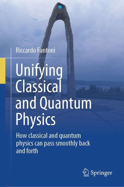 Unifying Classical and Quantum Physics (eBook, PDF) Unifying Classical and Quantum Physics (eBook, PDF)