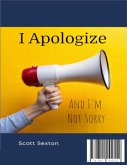 I Apologize and I'm Not Sorry (eBook, ePUB) I Apologize and I'm Not Sorry (eBook, ePUB)