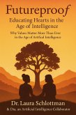 Futureproof: Educating Hearts in the Age of Intelligence (eBook, ePUB) Futureproof: Educating Hearts in the Age of Intelligence (eBook, ePUB)