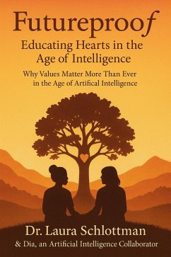 Futureproof: Educating Hearts in the Age of Intelligence (eBook, ePUB) - Schlottman, Laura