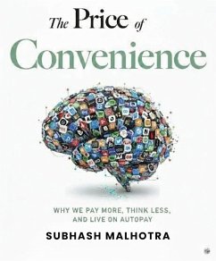 THE PRICE OF CONVENIENCE: Why We Pay More, Think Less, and Live on Autopay (eBook, ePUB) - Subhash THE PRICE OF CONVENIENCE: Why We Pay More, Think Less, and Live on Autopay (eBook, ePUB) - Subhash
