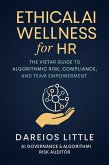 Ethical AI Wellness for HR: The VISTAR Guide to Algorithmic Risk, Compliance, and Team Empowerment (eBook, ePUB) Ethical AI Wellness for HR: The VISTAR Guide to Algorithmic Risk, Compliance, and Team Empowerment (eBook, ePUB)