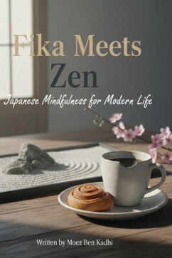 Cover Fika Meets Zen: Japanese Mindfulness for Modern Life (eBook, ePUB)
