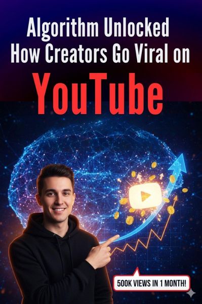 Algorithm Unlocked: How Creators Go Viral on YouTube (eBook, ePUB) Algorithm Unlocked: How Creators Go Viral on YouTube (eBook, ePUB)