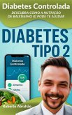 Diabetes Controlada: Descubra Como a Nutrição de Baixíssimo IG Pode te Ajudar (SÉRIE VIDA DE BAIXO IG, #1) (eBook, ePUB)