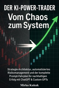 DER KI-POWER-TRADER: Vom Chaos zum System (eBook, ePUB) - Kukuk, Mirko