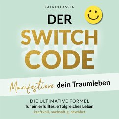 DER SWITCH CODE: Manifestiere dein Traumleben   Die ultimative Formel für ein erfülltes, erfolgreiches Leben - kraftvoll, nachhaltig, bewährt (MP3-Download) Cover DER SWITCH CODE: Manifestiere dein Traumleben   Die ultimative Formel für ein erfülltes, erfolgreiches Leben - kraftvoll, nachhaltig, bewährt (MP3-Download)