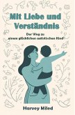 Mit Liebe und Verständnis: Der Weg zu einem glücklichen autistischen Kind (eBook, ePUB) Mit Liebe und Verständnis: Der Weg zu einem glücklichen autistischen Kind (eBook, ePUB)