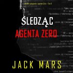 Śledząc agenta Zero (Thriller szpiegowski z agentem Zero — Tom 9) (MP3-Download)