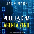 Polując na agenta Zero (Thriller szpiegowski z agentem Zero — Tom 3) (MP3-Download)