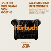 Maximen und Reflexionen. Eine philosophische Spruchsammlung der Lebensweisheiten. (MP3-Download) Maximen und Reflexionen. Eine philosophische Spruchsammlung der Lebensweisheiten. (MP3-Download)