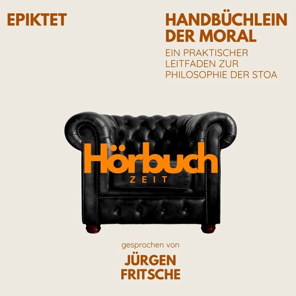 Handbüchlein der Moral. Ein praktischer Leitfaden zur Philosophie der Stoa. (MP3-Download) Handbüchlein der Moral. Ein praktischer Leitfaden zur Philosophie der Stoa. (MP3-Download)