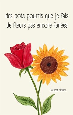 des pots pourris que je fais de fleurs pas encore fanées (eBook, ePUB) - Bourcet, Alexane