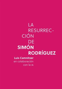 La resurrección de Simón Rodríguez (eBook, ePUB) - Camnitzer, Luis; Hickey Camnitzer, Gabriel Eduardo