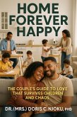 Home Forever Happy: The Couple's Guide to Love that Survives Children and Chaos (eBook, ePUB) Home Forever Happy: The Couple's Guide to Love that Survives Children and Chaos (eBook, ePUB)