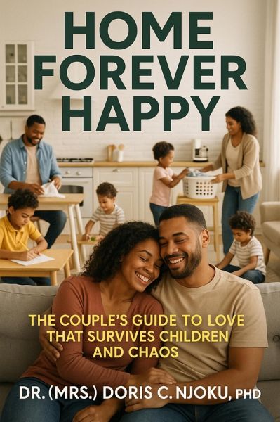 Home Forever Happy: The Couple's Guide to Love that Survives Children and Chaos (eBook, ePUB) Home Forever Happy: The Couple's Guide to Love that Survives Children and Chaos (eBook, ePUB)