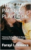 THE CALM PARENT PLAYBOOK: :  THE CALM PARENT PLAYBOOK: :