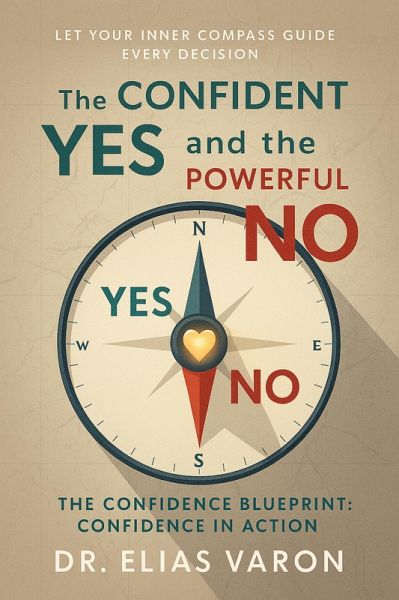 The Confident Yes and the Powerful No (The Confidence Blueprint, #5) (eBook, ePUB) The Confident Yes and the Powerful No (The Confidence Blueprint, #5) (eBook, ePUB)