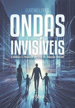 Ondas Invisíveis: A Ciência e a Realidade por Trás da Poluição Invisível (eBook, ePUB) - Lopes, Eugénio