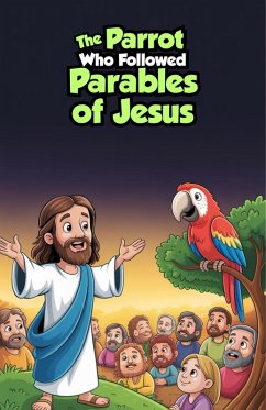 Cover The Parrot Who Followed Parables of Jesus (Bible Stories, #4) (eBook, ePUB)