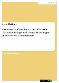 Governance, Compliance und Kontrolle. Zusammenhänge und Herausforderungen in modernen Unternehmen (eBook, PDF) Governance, Compliance und Kontrolle. Zusammenhänge und Herausforderungen in modernen Unternehmen (eBook, PDF)
