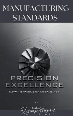Cover Precision Excellence: Elevating Manufacturing Standards (L1.0 DIRECT AND LEAD INFORMATION, COMMUNICATION AND TECHNOLOGY) (eBook, ePUB)