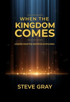 When the Kingdom Comes: Lessons From the Smithton Outpouring (eBook, ePUB) Cover When the Kingdom Comes: Lessons From the Smithton Outpouring (eBook, ePUB)
