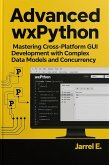 Advanced wxPython: Mastering Cross-Platform GUI Development with Complex Data Models and Concurrency (eBook, ePUB) Advanced wxPython: Mastering Cross-Platform GUI Development with Complex Data Models and Concurrency (eBook, ePUB)
