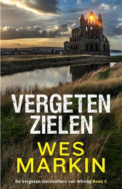 Vergeten Zielen (De Vergeten Slachtoffers van Whitby, #3) (eBook, ePUB) - Markin, Wes Vergeten Zielen (De Vergeten Slachtoffers van Whitby, #3) (eBook, ePUB) - Markin, Wes