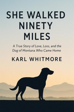 Cover She Walked Ninety Miles: A True Story of Love, Loss, and the Dog of Montana Who Came Home (eBook, ePUB)