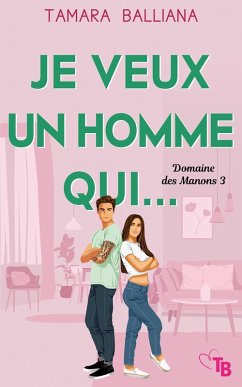 Je veux un homme qui... (Domaine des Manons, #3) (eBook, ePUB) - Balliana, Tamara
