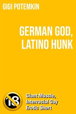 Cover German God, Latino Hunk: Giant Muscle, Interracial Gay Erotic Short (Erotic shorts by Gigi Potemkin, #1.4) (eBook, ePUB)