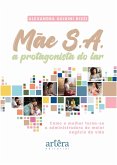 Mãe S.A.: A Protagonista do Lar - Como a Mulher Torna-se a Administradora do Maior Negócio da Vida (eBook, ePUB)