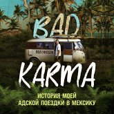 BAD KARMA. Istoriya moey adskoy poezdki v Meksiku (MP3-Download) BAD KARMA. Istoriya moey adskoy poezdki v Meksiku (MP3-Download)
