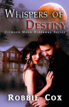 Crimson Moon Hideaway: Whisper's of Destiny (eBook, ePUB) - Cox, Robbie Crimson Moon Hideaway: Whisper's of Destiny (eBook, ePUB) - Cox, Robbie