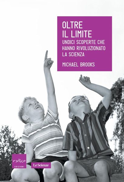 Oltre il limite. Undici scoperte che hanno rivoluzionato la scienza (eBook, ePUB) Oltre il limite. Undici scoperte che hanno rivoluzionato la scienza (eBook, ePUB)