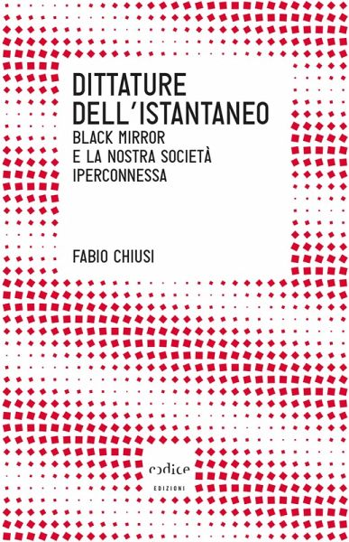 Dittature dell'istantaneo. Black mirror e la nostra società iperconnessa (eBook, ePUB) Dittature dell'istantaneo. Black mirror e la nostra società iperconnessa (eBook, ePUB)