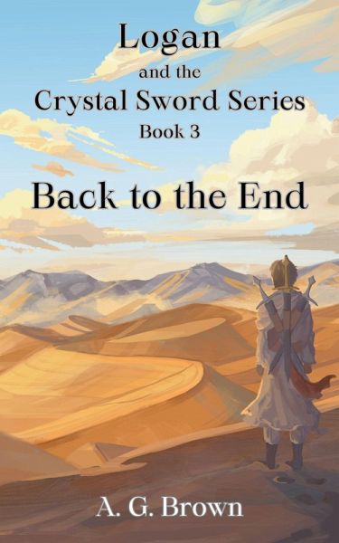Back to the End (Logan and the Crystal Sword, #3) (eBook, ePUB) Back to the End (Logan and the Crystal Sword, #3) (eBook, ePUB)