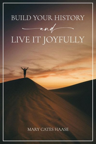 Build Your History and Live It Joyfully (eBook, ePUB) Build Your History and Live It Joyfully (eBook, ePUB)