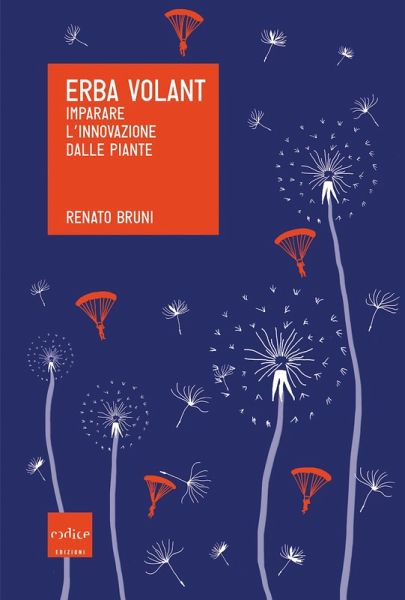 Erba Volant. Imparare l'innovazione dalle piante (eBook, ePUB) Erba Volant. Imparare l'innovazione dalle piante (eBook, ePUB)