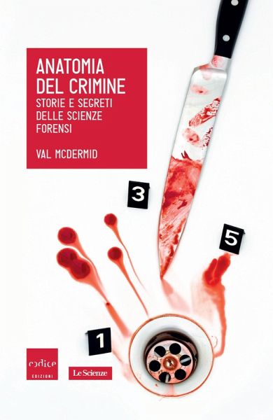 Anatomia del crimine. Storie e segreti delle scienze forensi (eBook, ePUB) Anatomia del crimine. Storie e segreti delle scienze forensi (eBook, ePUB)