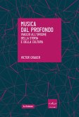 Musica dal profondo. Viaggio all'origine della storia e della cultura (eBook, ePUB)