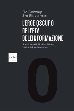 Cover L'eroe oscuro dell'età dell'informazione. Alla ricerca di Norbert Wiener, il padre della cibernetica (eBook, ePUB)